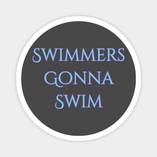 Swimmers gonna swim Magnet